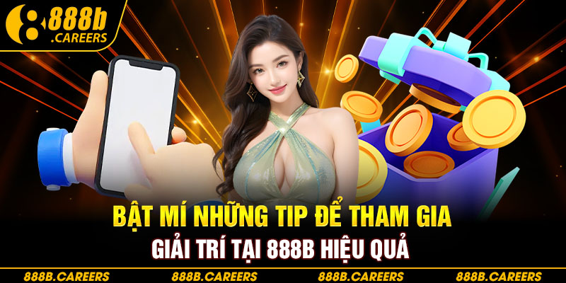 Bật mí những tip để tham gia giải trí tại 888B hiệu quả