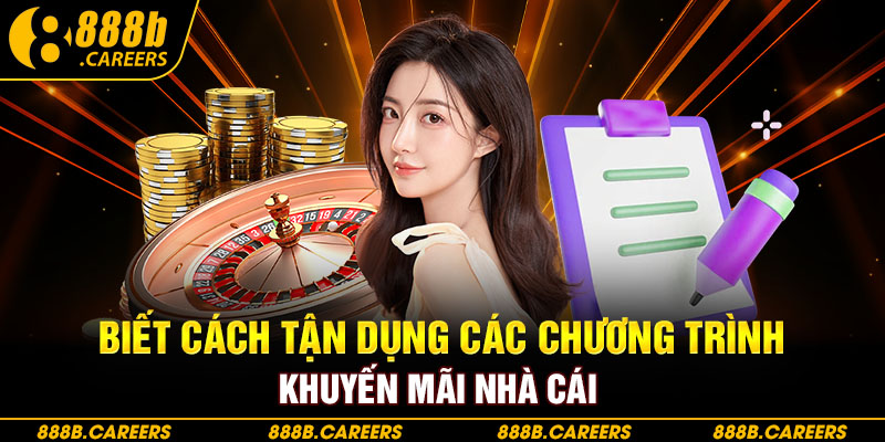 Biết cách tận dụng các chương trình khuyến mãi nhà cái