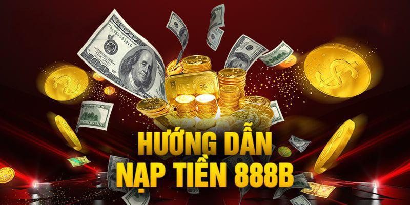 Hướng dẫn cách thức nạp tiền 888B hữu ích 