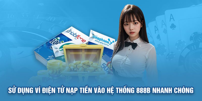 Sử dụng ví điện tử để nạp tiền 888B nhanh chóng 